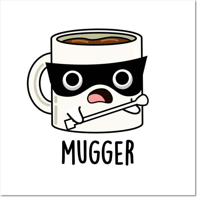 Mugger Funny Mug Puns Wall Art by punnybone